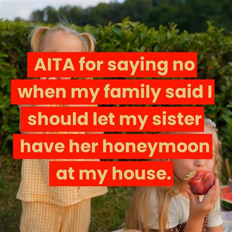 Whats the password Youre not using it. . Aita for saying no when my family said i should let my sister have her honeymoon at my house